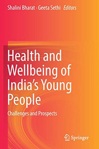 Health And Wellbeing Of India'S Young People: Challenges And Prospects Health And Wellbeing Of India'S Young People: Challenges And Prospects