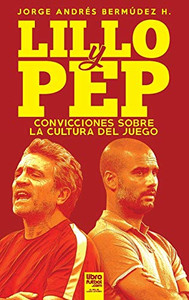Lillo Y Pep: Convicciones Sobre La Cultura Del Juego (Spanish Edition)