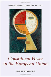 Constituent Power In The European Union (Oxford Constitutional Theory)