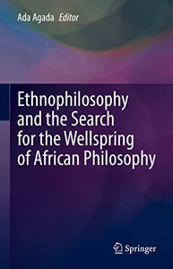 Ethnophilosophy And The Search For The Wellspring Of African Philosophy Ethnophilosophy And The Search For The Wellspring Of African Philosophy