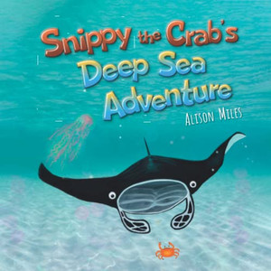 Snippy The Crabæs Deep Sea Adventure (Snippy The Crab Adventure Series) Snippy The Crabæs Deep Sea Adventure (Snippy The Crab Adventure Series)