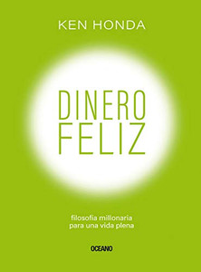 Dinero Feliz: Filosofía Millonaria Para Una Vida Plena (Spanish Edition)
