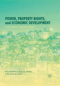 Power, Property Rights, And Economic Development: The Case Of Bangladesh Power, Property Rights, And Economic Development: The Case Of Bangladesh
