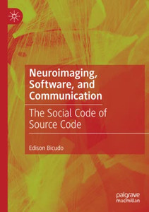 Neuroimaging, Software, And Communication: The Social Code Of Source Code Neuroimaging, Software, And Communication: The Social Code Of Source Code