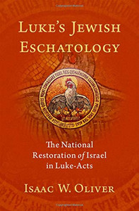 Luke'S Jewish Eschatology: The National Restoration Of Israel In Luke-Acts