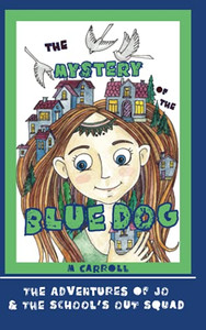The Mystery Of The Blue Dog (The Adventures Of Jo & The School'S Out Squad) The Mystery Of The Blue Dog (The Adventures Of Jo & The School'S Out Squad)