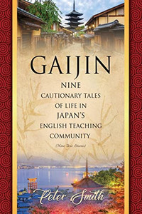 Gaijin: Nine Cautionary Tales Of Life In Japan'S English Teaching Community Gaijin: Nine Cautionary Tales Of Life In Japan'S English Teaching Community