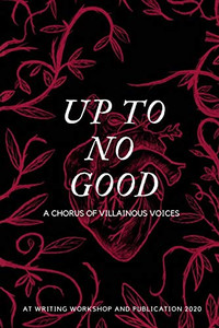 Up To No Good: A Chorus Of Villainous Voices: A Chorus Of Villainous Voices Up To No Good: A Chorus Of Villainous Voices: A Chorus Of Villainous Voices