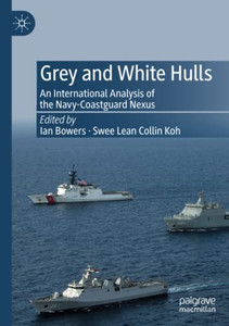 Grey And White Hulls: An International Analysis Of The Navy-Coastguard Nexus Grey And White Hulls: An International Analysis Of The Navy-Coastguard Nexus
