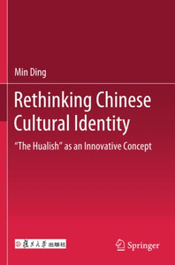 Rethinking Chinese Cultural Identity: "The Hualish" As An Innovative Concept Rethinking Chinese Cultural Identity: "The Hualish" As An Innovative Concept