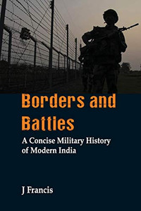 Borders And Battles: A Concise Military History Of Modern India - Paperback