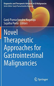 Novel Therapeutic Approaches For Gastrointestinal Malignancies (Diagnostics And Therapeutic Advances In Gi Malignancies) - Hardcover