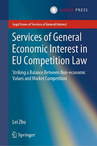Services Of General Economic Interest In Eu Competition Law: Striking A Balance Between Non-Economic Values And Market Competition (Legal Issues Of Services Of General Interest) - Hardcover Services Of General Economic Interest In Eu Competition Law: Striking A Balance Between Non-Economic Values And Market Competition (Legal Issues Of Services Of General Interest) - Hardcover