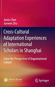 Cross-Cultural Adaptation Experiences Of International Scholars In Shanghai: From The Perspective Of Organisational Culture - Hardcover
