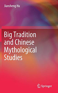 Big Tradition And Chinese Mythological Studies - Hardcover Big Tradition And Chinese Mythological Studies - Hardcover