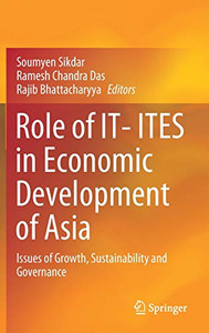 Role Of It- Ites In Economic Development Of Asia: Issues Of Growth, Sustainability And Governance - Hardcover Role Of It- Ites In Economic Development Of Asia: Issues Of Growth, Sustainability And Governance - Hardcover