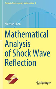 Mathematical Analysis Of Shock Wave Reflection (Series In Contemporary Mathematics, 4) - Hardcover Mathematical Analysis Of Shock Wave Reflection (Series In Contemporary Mathematics, 4) - Hardcover