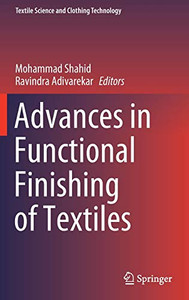 Advances In Functional Finishing Of Textiles (Textile Science And Clothing Technology) - Hardcover Advances In Functional Finishing Of Textiles (Textile Science And Clothing Technology) - Hardcover