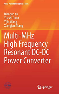 Multi-Mhz High Frequency Resonant Dc-Dc Power Converter (Cpss Power Electronics Series) - Hardcover Multi-Mhz High Frequency Resonant Dc-Dc Power Converter (Cpss Power Electronics Series) - Hardcover