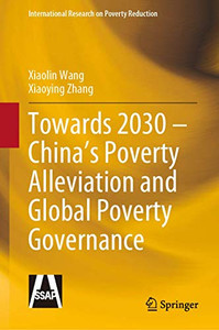 Towards 2030  ChinaS Poverty Alleviation And Global Poverty Governance (International Research On Poverty Reduction) - Hardcover Towards 2030  ChinaS Poverty Alleviation And Global Poverty Governance (International Research On Poverty Reduction) - Hardcover