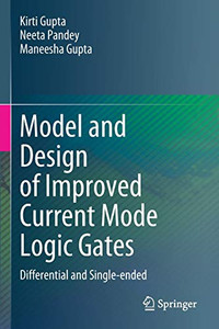 Model And Design Of Improved Current Mode Logic Gates: Differential And Single-Ended - Paperback