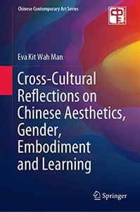 Cross-Cultural Reflections On Chinese Aesthetics, Gender, Embodiment And Learning (Chinese Contemporary Art Series) - Hardcover Cross-Cultural Reflections On Chinese Aesthetics, Gender, Embodiment And Learning (Chinese Contemporary Art Series) - Hardcover