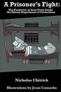 A Prisoner'S Fight: The Pandemic As Seen From Inside The Illinois Department Of Corrections - Paperback A Prisoner'S Fight: The Pandemic As Seen From Inside The Illinois Department Of Corrections - Paperback