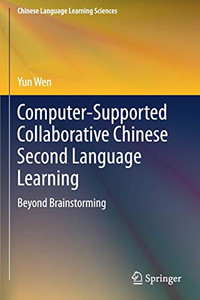 Computer-Supported Collaborative Chinese Second Language Learning: Beyond Brainstorming (Chinese Language Learning Sciences) - Paperback Computer-Supported Collaborative Chinese Second Language Learning: Beyond Brainstorming (Chinese Language Learning Sciences) - Paperback