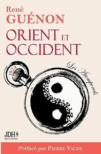 Orient et Occident de René Guénon: Édition 2022 préfacée par Pierre Vaude (French Edition) Orient et Occident de René Guénon: Édition 2022 préfacée par Pierre Vaude (French Edition)