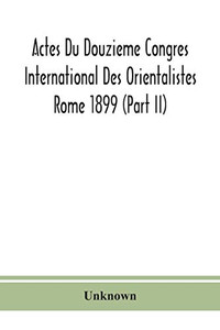 Actes Du Douzieme Congres International Des Orientalistes; Rome 1899 (Part II) - Paperback