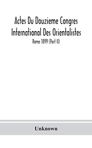Actes Du Douzieme Congres International Des Orientalistes; Rome 1899 (Part II) - Hardcover