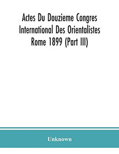 Actes Du Douzieme Congres International Des Orientalistes; Rome 1899 (Part III) - Paperback