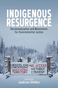 Indigenous Resurgence: Decolonialization and Movements for Environmental Justice - Paperback Indigenous Resurgence: Decolonialization and Movements for Environmental Justice - Paperback