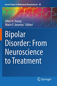 Bipolar Disorder: From Neuroscience to Treatment (Current Topics in Behavioral Neurosciences) Bipolar Disorder: From Neuroscience to Treatment (Current Topics in Behavioral Neurosciences)