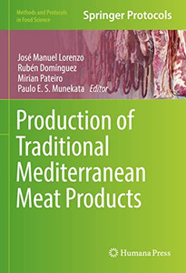 Production of Traditional Mediterranean Meat Products (Methods and Protocols in Food Science) Production of Traditional Mediterranean Meat Products (Methods and Protocols in Food Science)