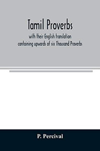 Tamil proverbs: with their English translation : containing upwards of six Thousand Proverbs. Tamil proverbs: with their English translation : containing upwards of six Thousand Proverbs.