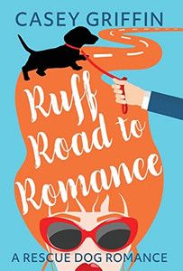 Ruff Road to Romance: A Romantic Comedy with Mystery and Dogs (Rescue Dog Romance) - Hardcover