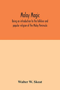 Malay magic: being an introduction to the folklore and popular religion of the Malay Peninsula Malay magic: being an introduction to the folklore and popular religion of the Malay Peninsula