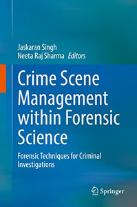 Crime Scene Management within Forensic Science: Forensic Techniques for Criminal Investigations Crime Scene Management within Forensic Science: Forensic Techniques for Criminal Investigations