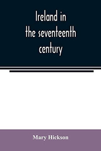 Ireland in the seventeenth century, or, The Irish massacres of 1641-2: their causes and results Ireland in the seventeenth century, or, The Irish massacres of 1641-2: their causes and results