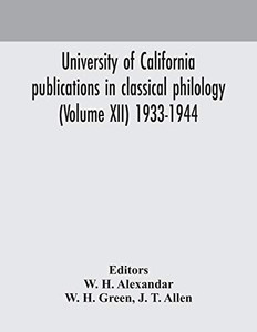 University of California publications in classical philology (Volume XII) 1933-1944 - Paperback University of California publications in classical philology (Volume XII) 1933-1944 - Paperback