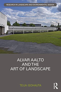 Alvar Aalto and The Art of Landscape (Routledge Research in Landscape and Environmental Design) Alvar Aalto and The Art of Landscape (Routledge Research in Landscape and Environmental Design)