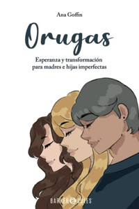 Orugas: Esperanza y transformación para madres e hijas imperfectas (Spanish Edition) - Paperback