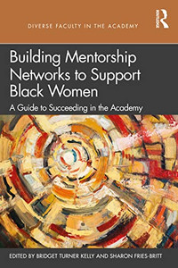 Building Mentorship Networks to Support Black Women (Diverse Faculty in the Academy) - Paperback Building Mentorship Networks to Support Black Women (Diverse Faculty in the Academy) - Paperback