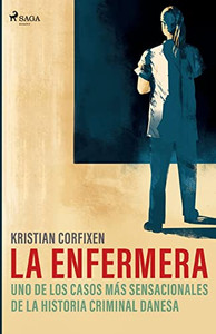La enfermera - uno de los casos más sensacionales de la historia criminal danesa (Spanish Edition)