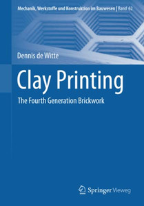 Clay Printing: The Fourth Generation Brickwork (Mechanik, Werkstoffe und Konstruktion im Bauwesen)