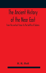 The ancient history of the Near East, from the earliest times to the battle of Salamis - Hardcover The ancient history of the Near East, from the earliest times to the battle of Salamis - Hardcover