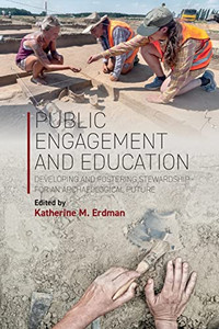 Public Engagement and Education: Developing and Fostering Stewardship for an Archaeological Future Public Engagement and Education: Developing and Fostering Stewardship for an Archaeological Future
