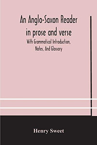 An Anglo-Saxon reader in prose and verse With Grammatical Introduction, Notes, And Glossary - Paperback An Anglo-Saxon reader in prose and verse With Grammatical Introduction, Notes, And Glossary - Paperback