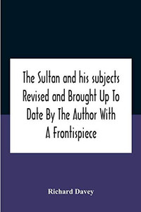 The Sultan And His Subjects Revised And Brought Up To Date By The Author With A Frontispiece - Paperback The Sultan And His Subjects Revised And Brought Up To Date By The Author With A Frontispiece - Paperback